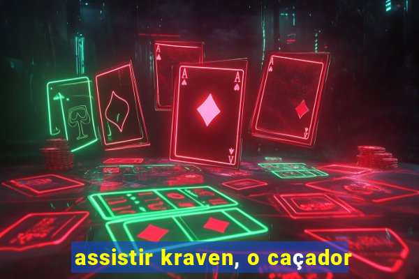 assistir kraven, o caçador